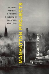 book Manhattan Projects: The Rise and Fall of Urban Renewal in Cold War New York