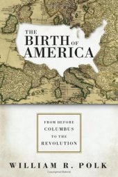 book The Birth of America: From Before Columbus to the Revolution