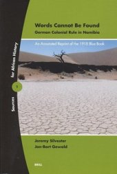 book Words Cannot Be Found: German Colonial Rule in Namibia : An Annotated Reprint of the 1918 Blue Book (Sources on African History, 1) (Sources on African History, 1)