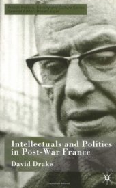 book Intellectuals and Politics in Post-War France (French Politics, Society and Culture)