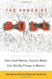 book The Power of Pull: How Small Moves, Smartly Made, Can Set Big Things in Motion