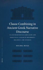 book Clause Combining in Ancient Greek Narrative Disourse: The Distribution of Subclauses and Participial Clauses in Xenophon's Hellenica and Anabasis