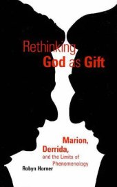 book Rethinking God as Gift: Marion, Derrida, and the Limits of Phenomenology