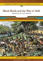 book Black Hawk and the War of 1832: Removal in the North (Landmark Events in Native American History)