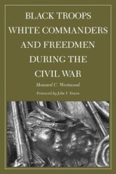 book Black Troops, White Commanders and Freedmen during the Civil War