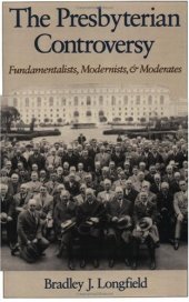 book The Presbyterian Controversy: Fundamentalists, Modernists, and Moderates (Religion in America)