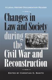 book Changes in Law and Society during the Civil War and Reconstruction: A Legal History Documentary Reader (Legal History Documentary Readers)