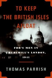 book To Keep the British Isles Afloat: FDR's Men in Churchill's London, 1941