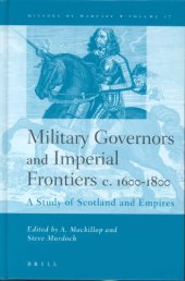 book Military Governors and Imperial Frontiers C. 1600-1800: A Study of Scotland and Empires (History of Warfare, V. 17)