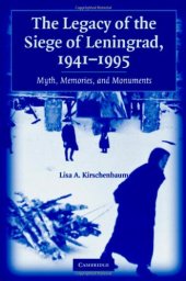 book The Legacy of the Siege of Leningrad, 1941-1995: Myth, Memories, and Monuments