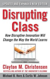 book Disrupting Class, Expanded Second Edition: How Disruptive Innovation Will Change the Way the World Learns