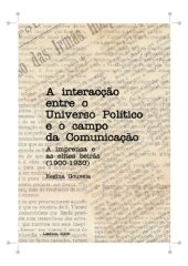 book A interaccao entre o universo Politico e o campo da Comunicacao - a imprensa e as elites beiras (1900-1930)