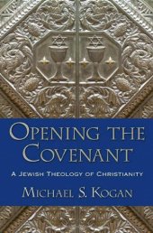 book Opening the Covenant: A Jewish Theology of Christianity