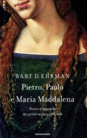 book Pietro, Paolo e Maria Maddalena. Storia e leggenda dei primi seguaci di Gesù