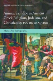 book Animal Sacrifice in Ancient Greek Religion, Judaism, and Christianity, 100 BC to AD 200 (Oxford Classical Monographs)