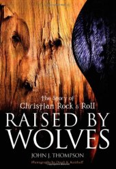 book Raised by Wolves: The Story of Christian Rock & Roll