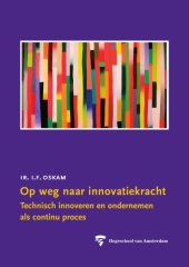 book Op weg naar Innovatiekracht: Technisch innoveren en ondernemen als continu Proces