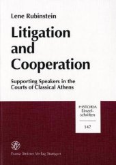 book Litigation and Cooperation: Supporting Speakers in the Courts of Classical Athens (Historia - Einzelschriften)