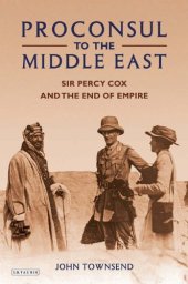 book Proconsul to the Middle East: Sir Percy Cox and the End of Empire