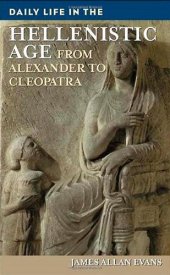 book Daily Life in the Hellenistic Age: From Alexander to Cleopatra (The Greenwood Press Daily Life Through History Series)