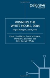 book Winning the White House, 2004: Region by Region, Vote by Vote