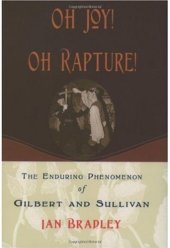 book Oh Joy! Oh Rapture!: The Enduring Phenomenon of Gilbert and Sullivan