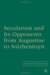 book Secularism and Its Opponents from Augustine to Solzhenitsyn