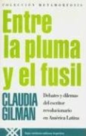 book Entre La Pluma y El Fusil: Debates y Dilemas del Escritor Revolucionario En America Latina  Spanish