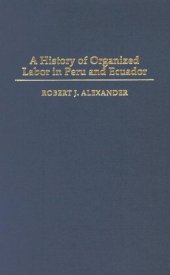 book A History of Organized Labor in Peru and Ecuador