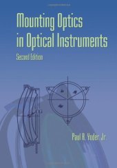 book Mounting Optics in Optical Instruments, 2nd Edition (SPIE Press Monograph Vol. PM181)