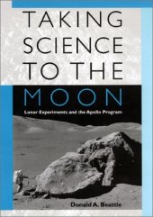 book Taking Science to the Moon: Lunar Experiments and the Apollo Program (New Series in NASA History)