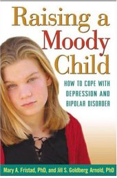 book Raising a Moody Child: How to Cope with Depression and Bipolar Disorder