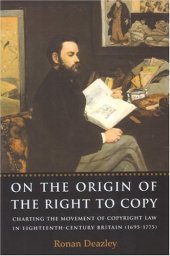 book On the Origin of the Right to Copy: Charting the Movement of Copyright Law in Eighteenth-Century Britain (1695-1775)