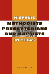 book Hispanic Methodists, Presbyterians, and Baptists in Texas (Jack and Doris Smothers Series in Texas History, Life, and Culture)