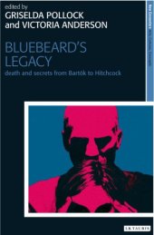 book Bluebeard's Legacy: Death and Secrets from Bartok to Hitchcock (New Encounters: Arts, Cultures, Concepts)