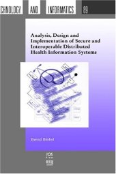 book Analysis, Design and Implementation of Secure and Interoperable Distributed Health Information Systems (Studies in Health Technology and Informatics, 89)