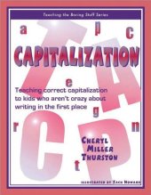 book Capitalization : Teaching Correct Capitalization to Kids Who Aren't Crazy About Writing in the First Place (Teaching the Boring Stuff Series)