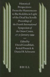 book Historical Perspectives: From the Hasmoneans to Bar Kokhba in the Light of the Dead Sea Scrolls : Proceedings of the Fourth International Symposium of the Orion Center for the Study of the Dead Sea Scrolls and Associated Literature, 27-31 Januaruy, 1999