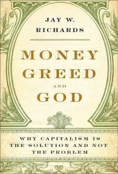 book Money, Greed, and God: Why Capitalism Is the Solution and Not the Problem