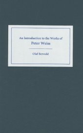 book An Introduction to the Works of Peter Weiss (Studies in German Literature Linguistics and Culture)