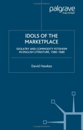 book Idols of the Marketplace: Idolatry and Commodity Fetishism in English Literature, 1580-1680 (Early Modern Cultural Studies)