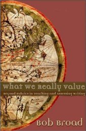 book What We Really Value: Beyond Rubrics in Teaching and Assessing Writing