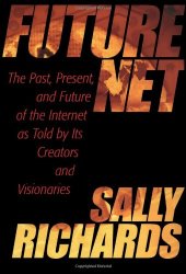 book FutureNet: The Past, Present, and Future of the Internet as Told by Its Creators and Visionaries