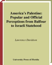 book America's Palestine: Popular and Official Perceptions from Balfour to Israeli Statehood