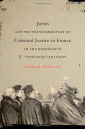 book Juries and the Transformation of Criminal Justice in France in the Nineteenth and Twentieth Centuries (Studies in Legal History)