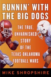 book Runnin' with the Big Dogs: The True, Unvarnished Story of the Texas-Oklahoma Football Wars