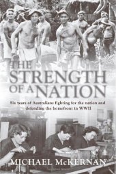 book The Strength of a Nation: Six Years of Australians Fighting For the Nation and Defending the Homefront in World War II