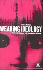 book Wearing Ideology: State, Schooling and Self-Presentation in Japan (Dress, Body, Culture)