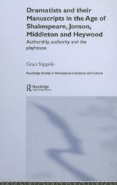 book Dramatists and Their Manuscripts in the Age of Shakespeare, Jonson, Middleton, and Heywood: Authorship, Authority, and the Playhouse (Routledge Studies in Renaissance Literature and Culture)