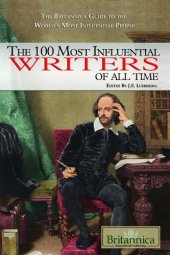 book The 100 Most Influential Writers of All Time (The Britannica Guide to the World's Most Influential People)